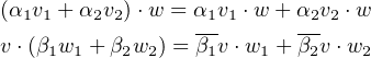 (α1v1 + α2v2)⋅w = α1v1 ⋅w + α2v2 ⋅w
v ⋅(β w  + β w ) = β-v ⋅w + β-v⋅w
    1  1   2 2    1    1   2    2
     