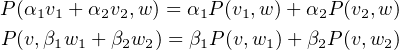 P (α1v1 + α2v2,w) = α1P (v1,w )+ α2P(v2,w)
 P(v,β1w1 + β2w2) = β1P (v,w1)+ β2P(v,w2)
